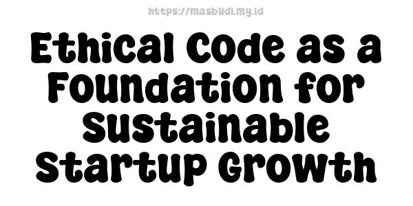 Ethical Code as a Foundation for Sustainable Startup Growth