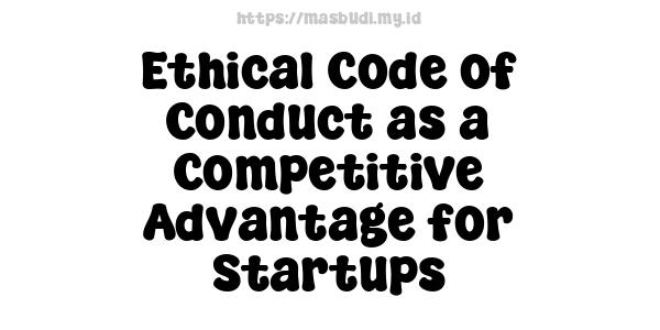 Ethical Code of Conduct as a Competitive Advantage for Startups