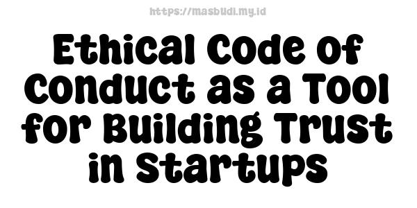 Ethical Code of Conduct as a Tool for Building Trust in Startups