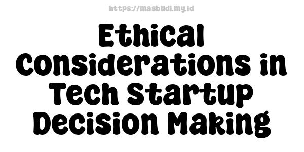 Ethical Considerations in Tech Startup Decision-Making