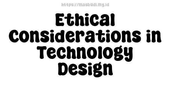 Ethical Considerations in Technology Design