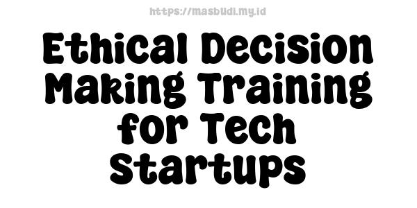 Ethical Decision-Making Training for Tech Startups