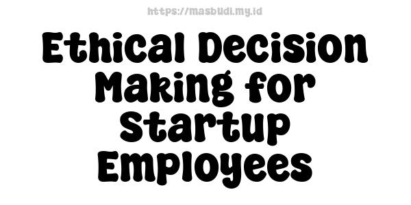 Ethical Decision-Making for Startup Employees