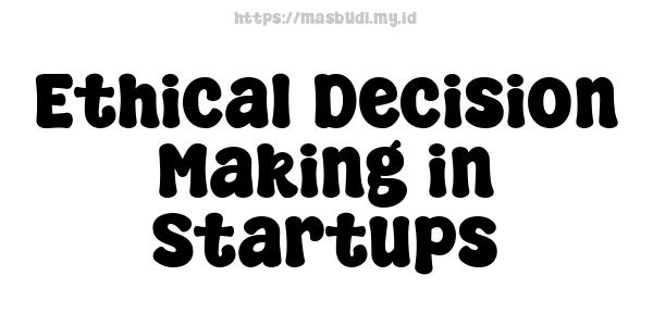 Ethical Decision-Making in Startups