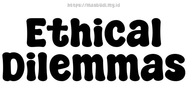 Ethical Dilemmas