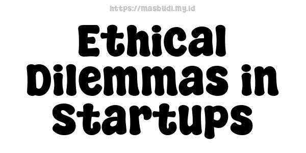 Ethical Dilemmas in Startups