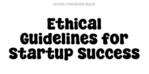 Ethical Guidelines for Startup Success