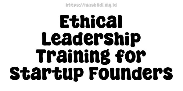 Ethical Leadership Training for Startup Founders