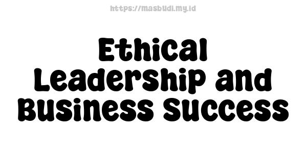 Ethical Leadership and Business Success