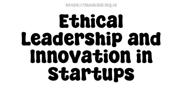 Ethical Leadership and Innovation in Startups