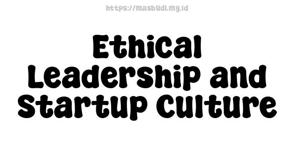 Ethical Leadership and Startup Culture