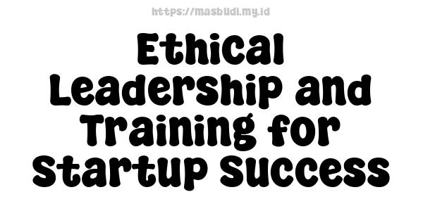 Ethical Leadership and Training for Startup Success