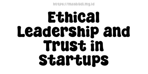 Ethical Leadership and Trust in Startups