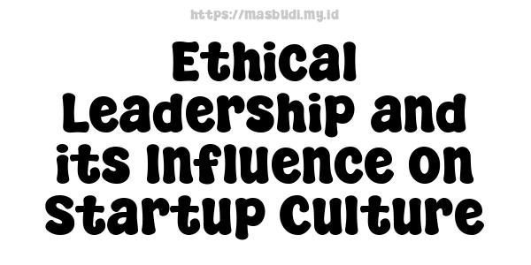 Ethical Leadership and its Influence on Startup Culture