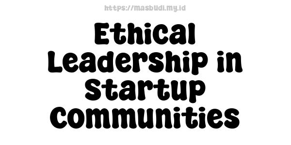 Ethical Leadership in Startup Communities