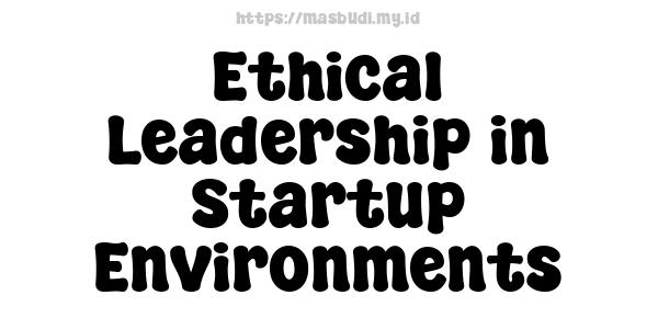 Ethical Leadership in Startup Environments