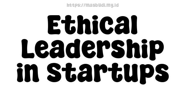 Ethical Leadership in Startups