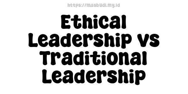 Ethical Leadership vs Traditional Leadership