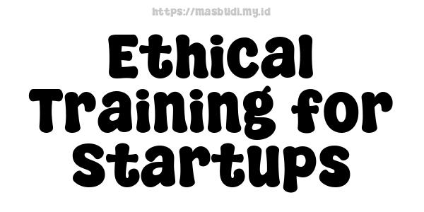 Ethical Training for Startups