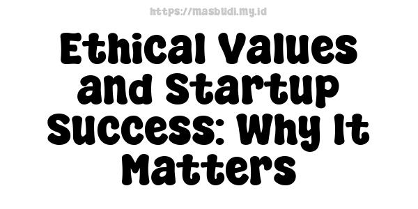 Ethical Values and Startup Success: Why It Matters