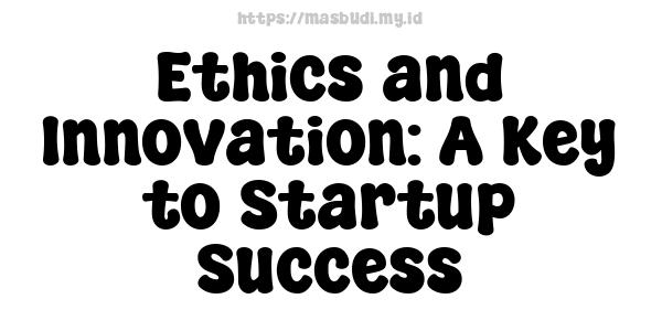 Ethics and Innovation: A Key to Startup Success