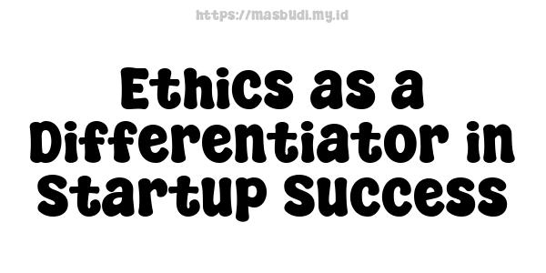 Ethics as a Differentiator in Startup Success