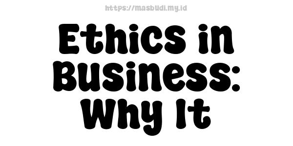 Ethics in Business: Why It