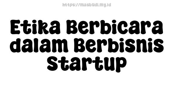 Etika Berbicara dalam Berbisnis Startup