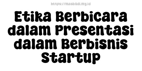 Etika Berbicara dalam Presentasi dalam Berbisnis Startup