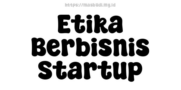 Etika Berbisnis Startup