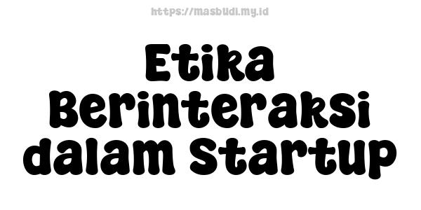 Etika Berinteraksi dalam Startup