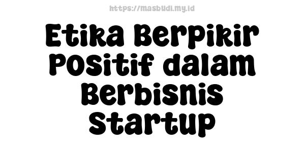 Etika Berpikir Positif dalam Berbisnis Startup