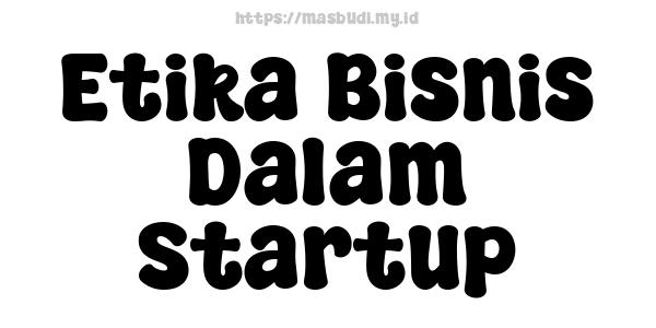 Etika Bisnis Dalam Startup