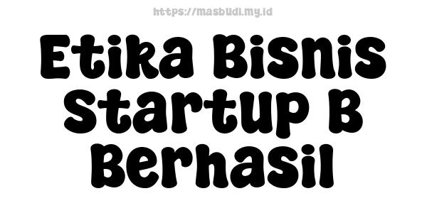 Etika Bisnis Startup B Berhasil