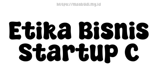 Etika Bisnis Startup C