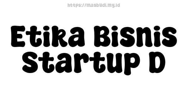 Etika Bisnis Startup D