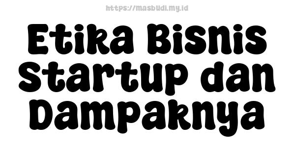 Etika Bisnis Startup dan Dampaknya