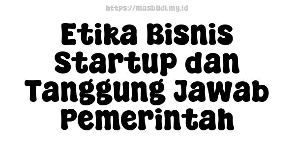 Etika Bisnis Startup dan Tanggung Jawab Pemerintah