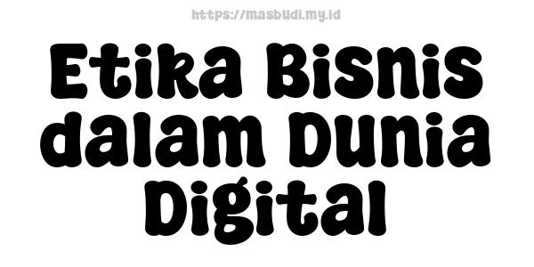 Etika Bisnis dalam Dunia Digital