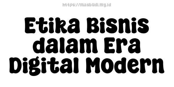 Etika Bisnis dalam Era Digital Modern