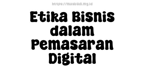 Etika Bisnis dalam Pemasaran Digital