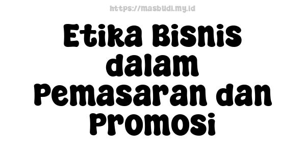 Etika Bisnis dalam Pemasaran dan Promosi