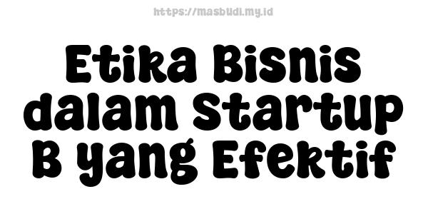 Etika Bisnis dalam Startup B yang Efektif