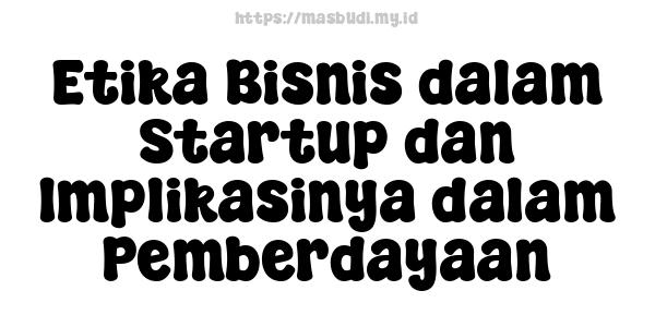 Etika Bisnis dalam Startup dan Implikasinya dalam Pemberdayaan