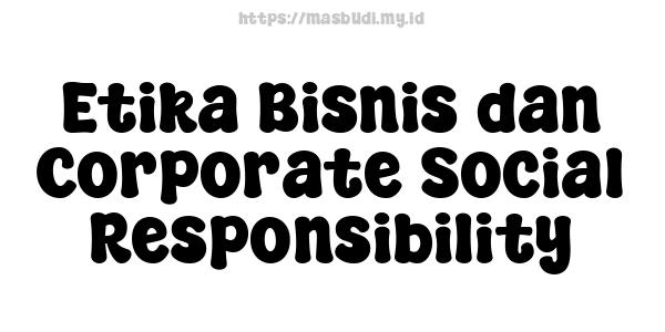 Etika Bisnis dan Corporate Social Responsibility