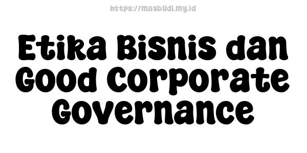 Etika Bisnis dan Good Corporate Governance