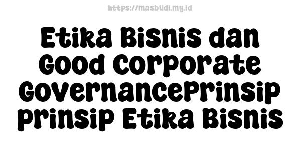 Etika Bisnis dan Good Corporate GovernancePrinsip-prinsip Etika Bisnis