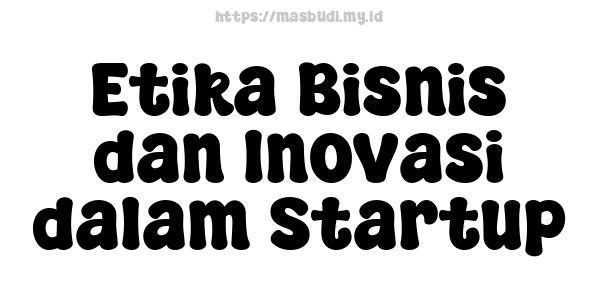 Etika Bisnis dan Inovasi dalam Startup