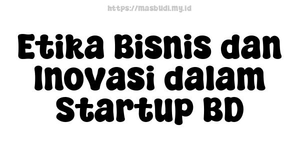 Etika Bisnis dan Inovasi dalam Startup BD