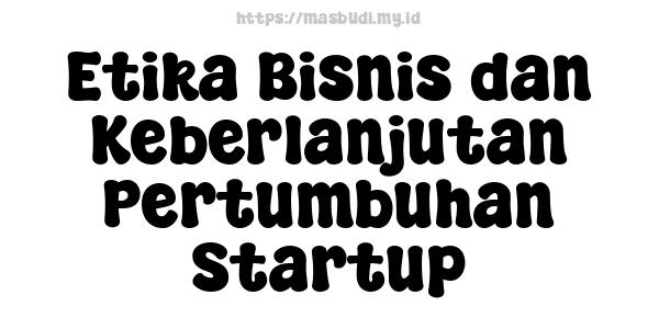 Etika Bisnis dan Keberlanjutan Pertumbuhan Startup